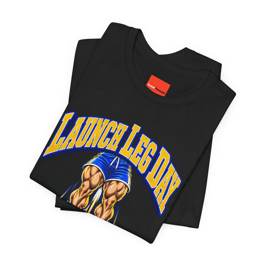 Launch Leg Day Funny Fitness T-Shirt