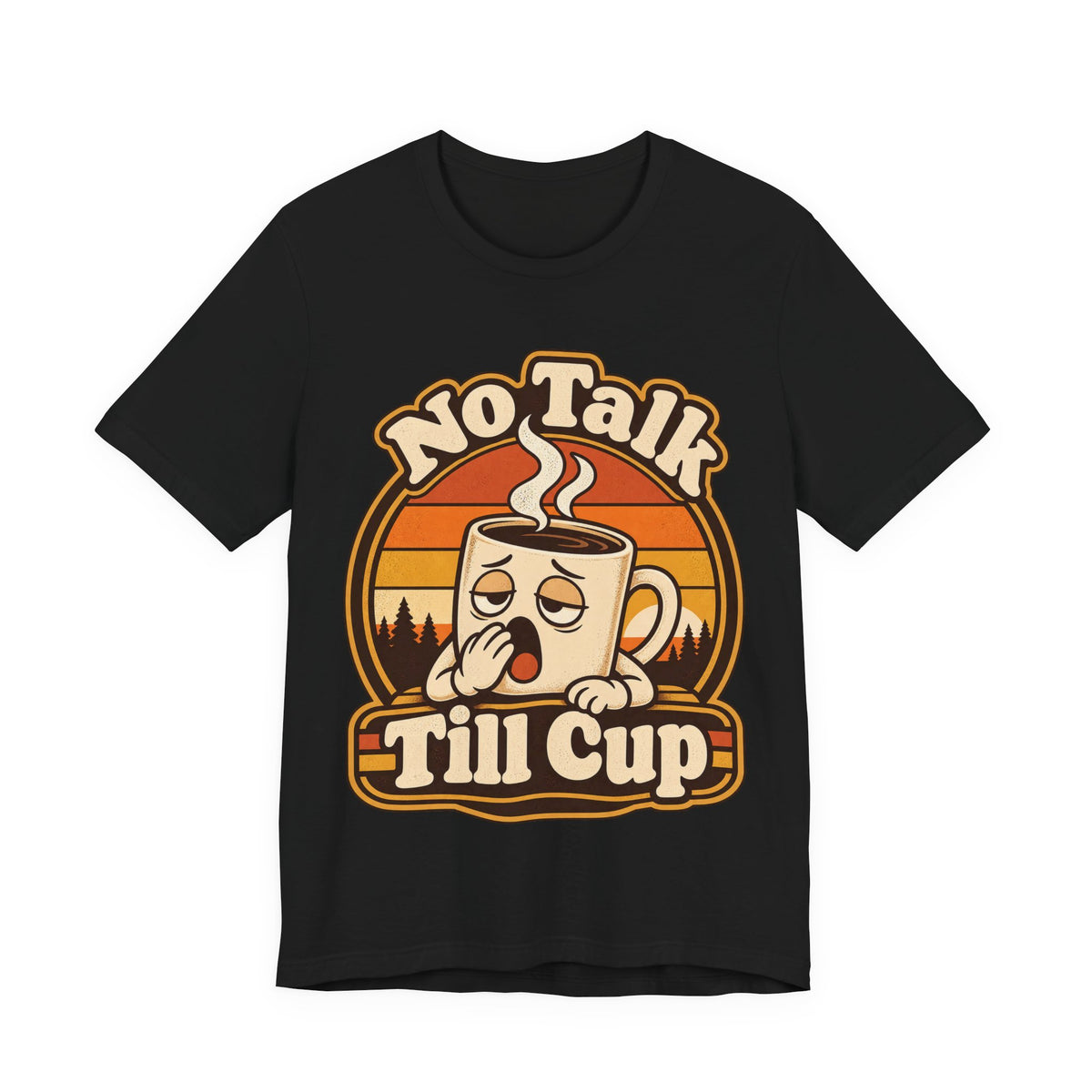 No Talk Till Cup Funny Coffee T-Shirt