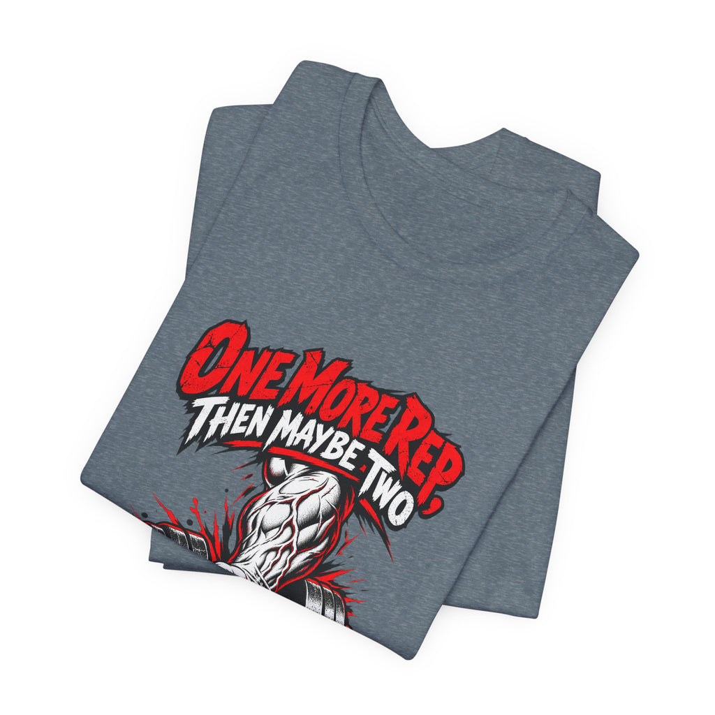 One More Rep, Then Maybe Two Funny Fitness T-Shirt
