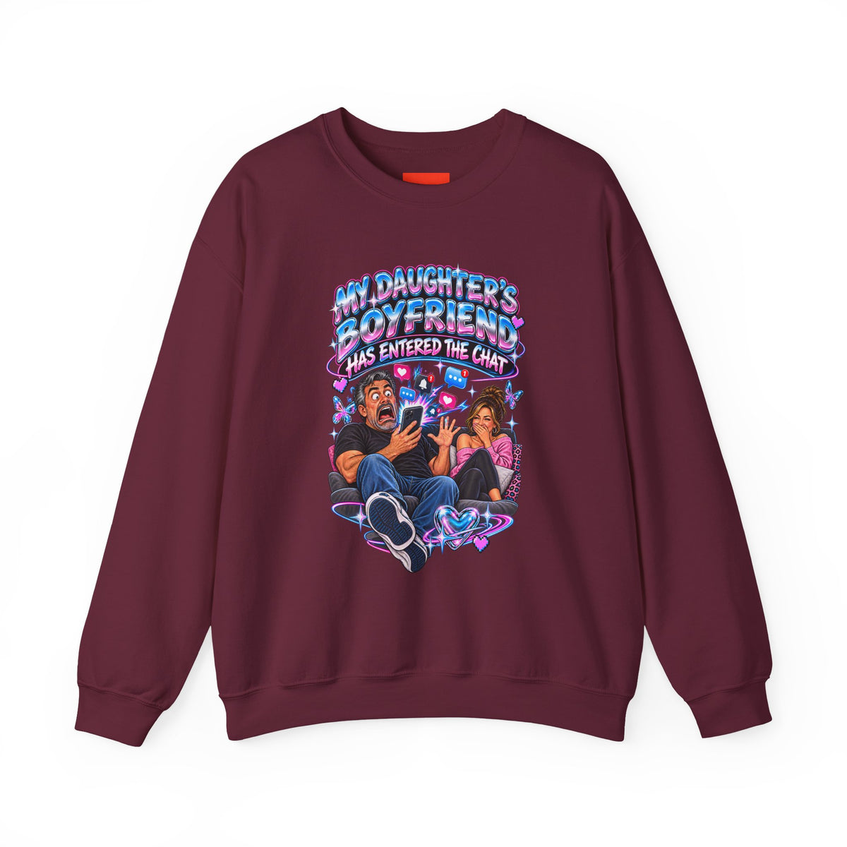MY DAUGHTER’S BOYFRIEND HAS ENTERED THE CHAT Funny Graphic Sweatshirt