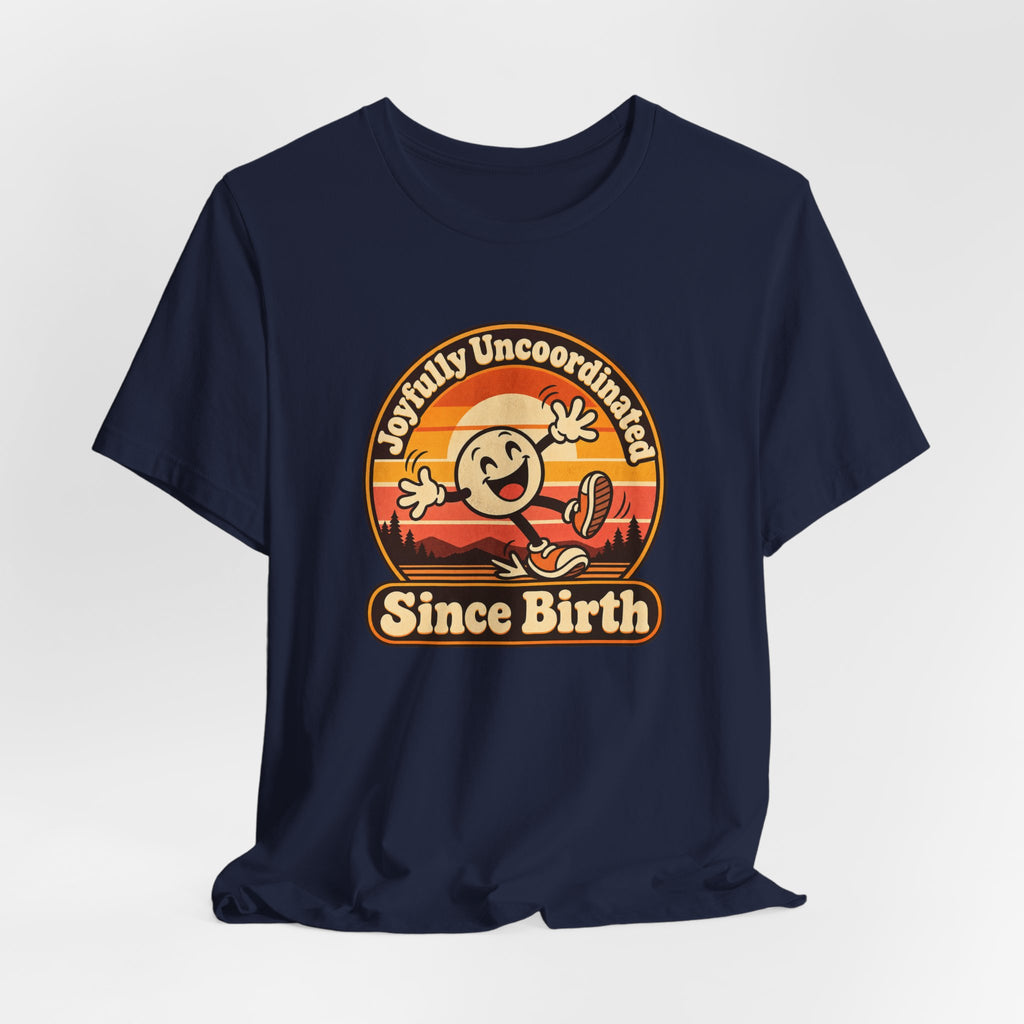 Joyfully Uncoordinated Since Birth Funny Self-Deprecating T-Shirt