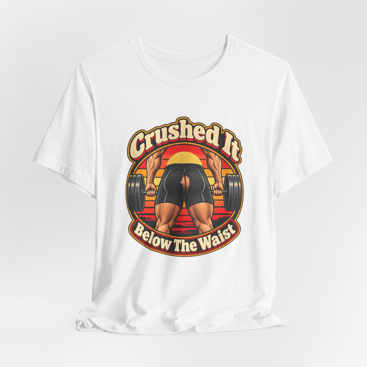 Crushed It Below The Waist Funny Fitness T-Shirt