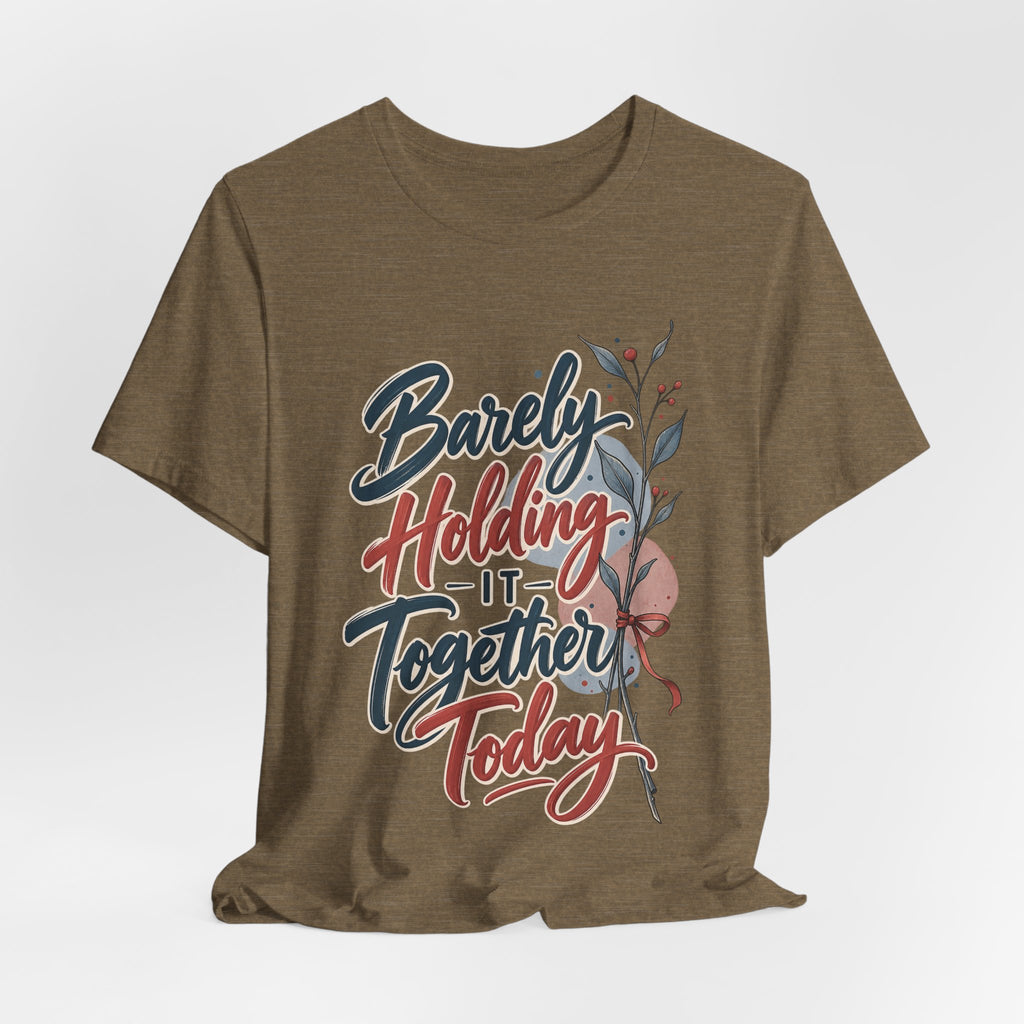 Barely Holding It Together Today Funny Stress T-Shirt