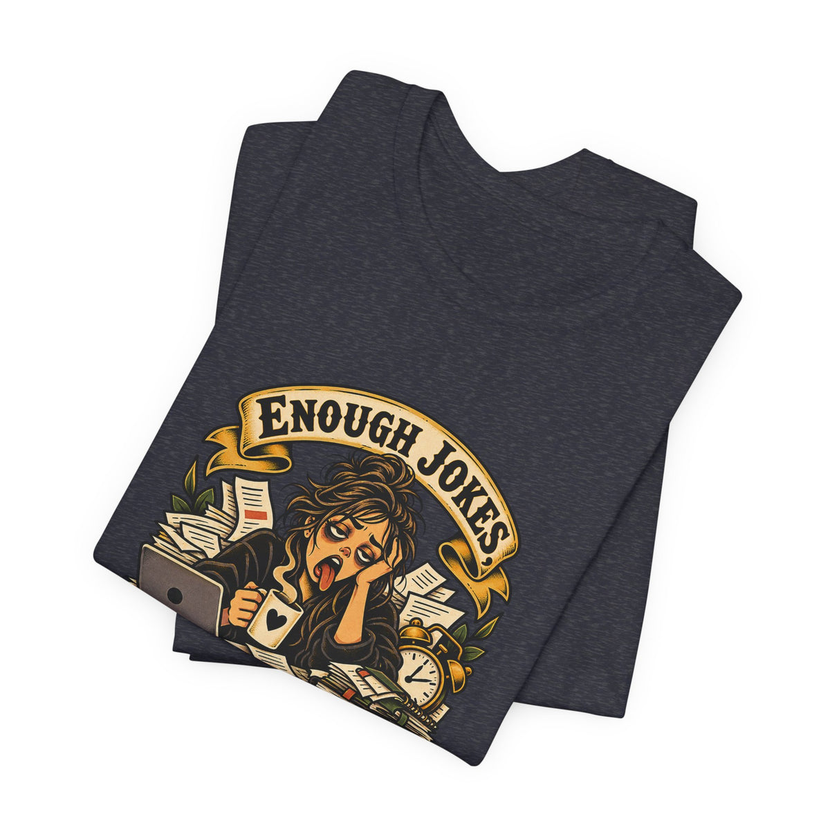 Enough Jokes, Time To Adult Funny Sarcastic T-Shirt