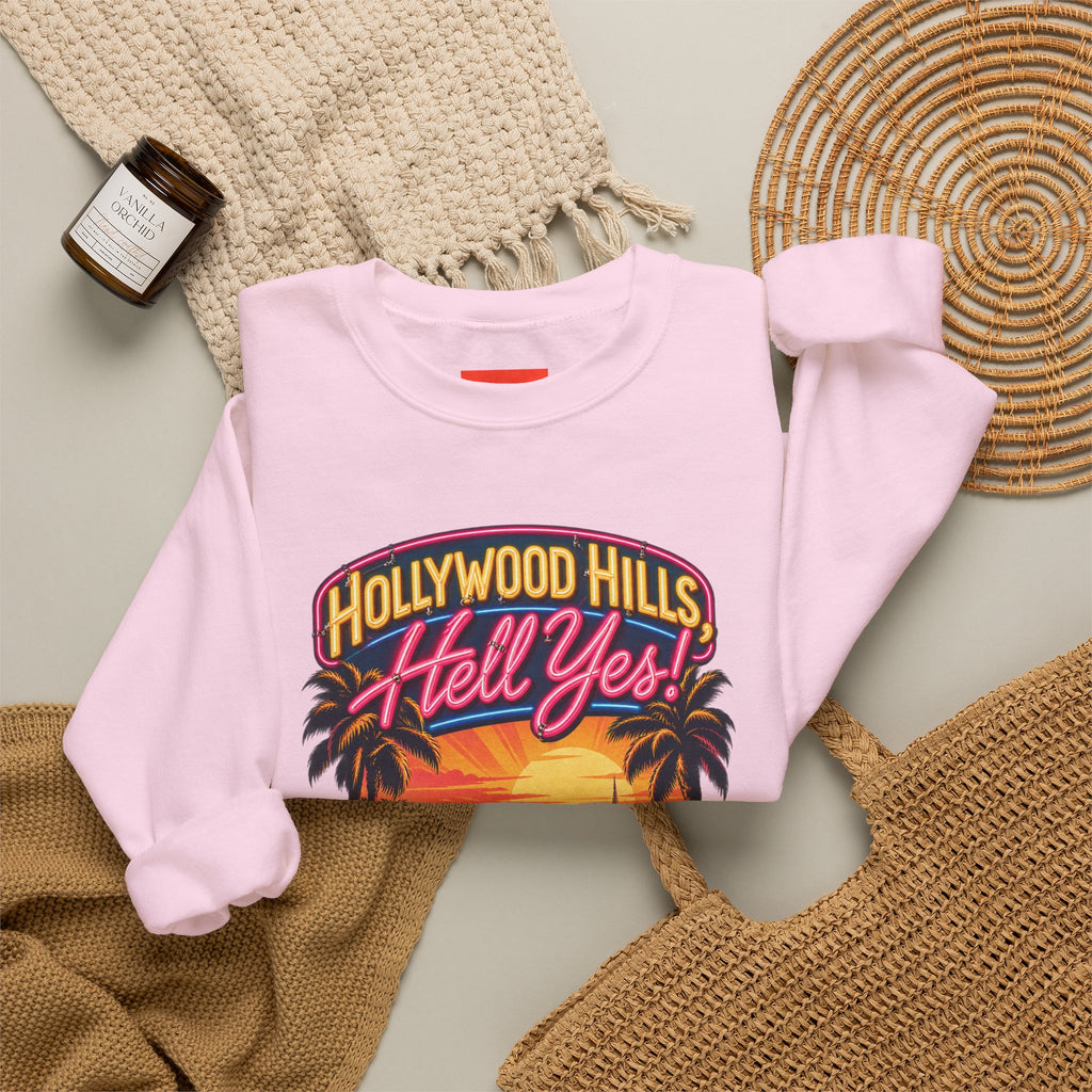 Hollywood Hills, Hell Yes! Funny California Lifestyle Sweatshirt