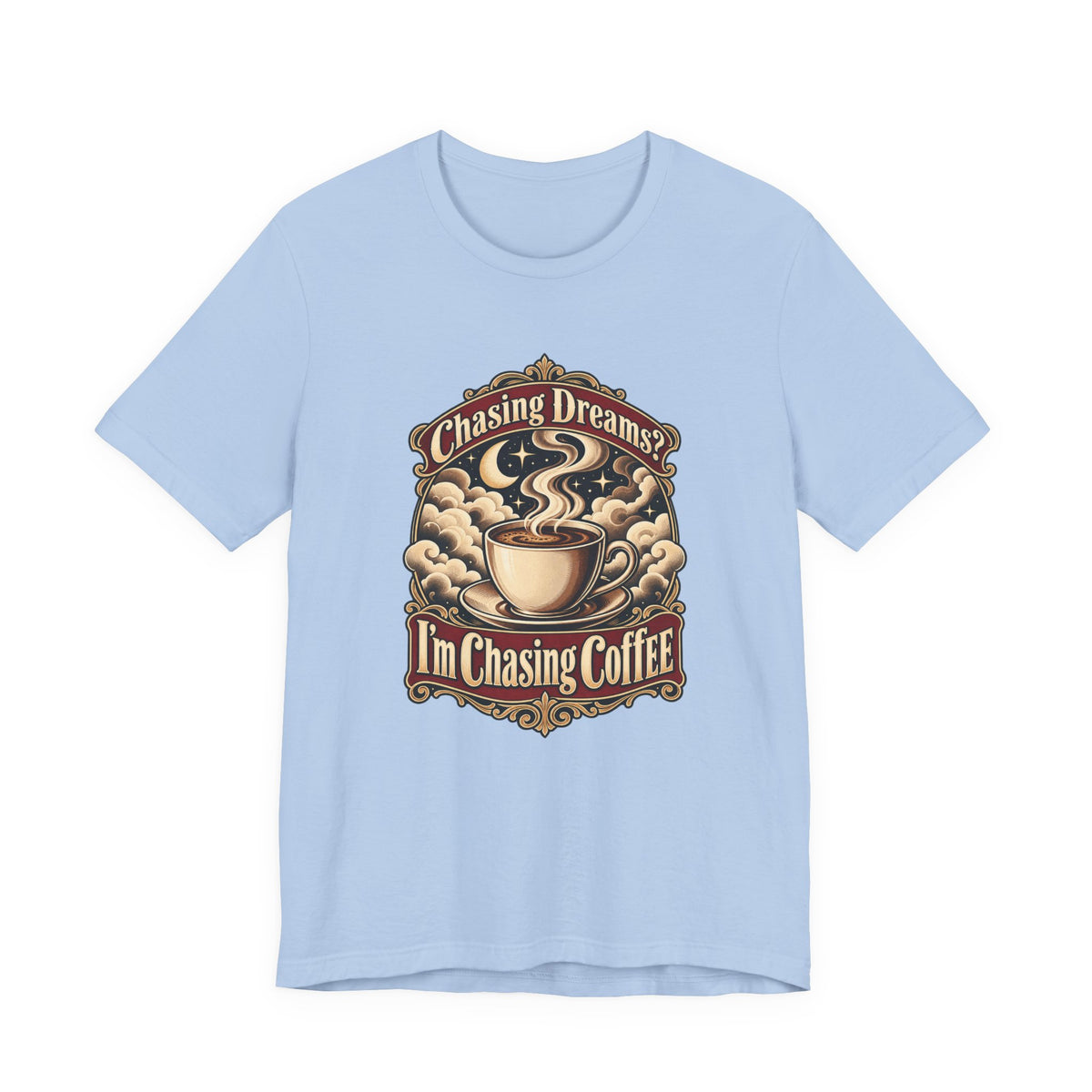 Chasing Dreams? I’m Chasing Coffee Funny Student T-Shirt