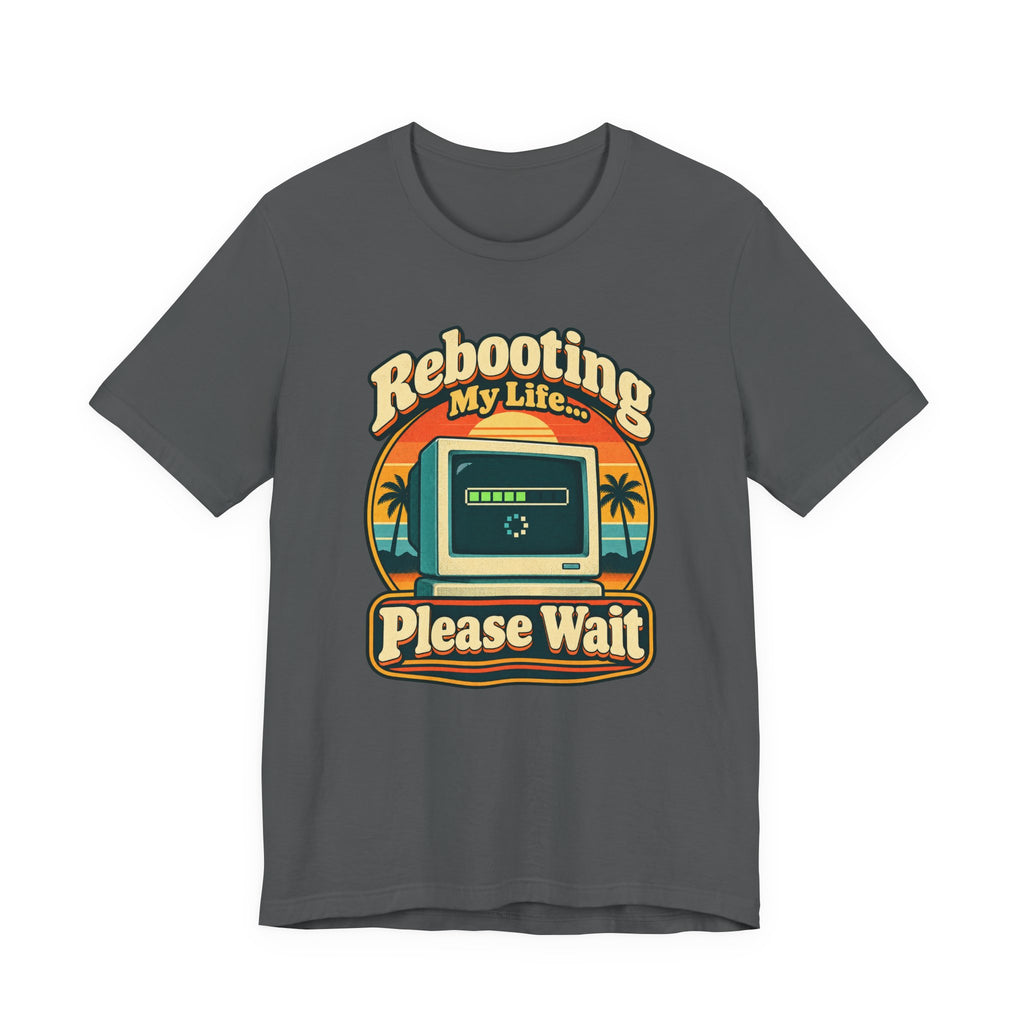 Rebooting My Life... Please Wait Funny Tech T-Shirt
