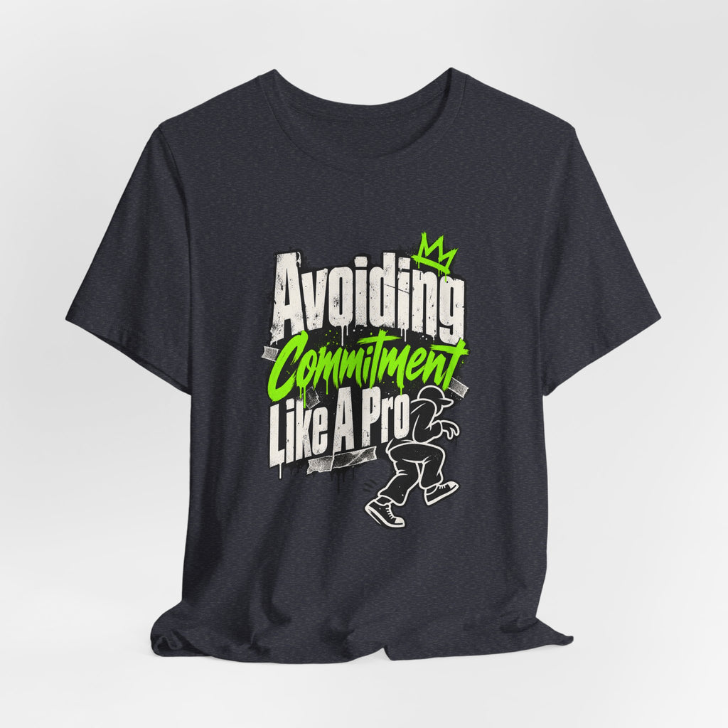 Avoiding Commitment Like A Pro Funny Self-Deprecating T-Shirt
