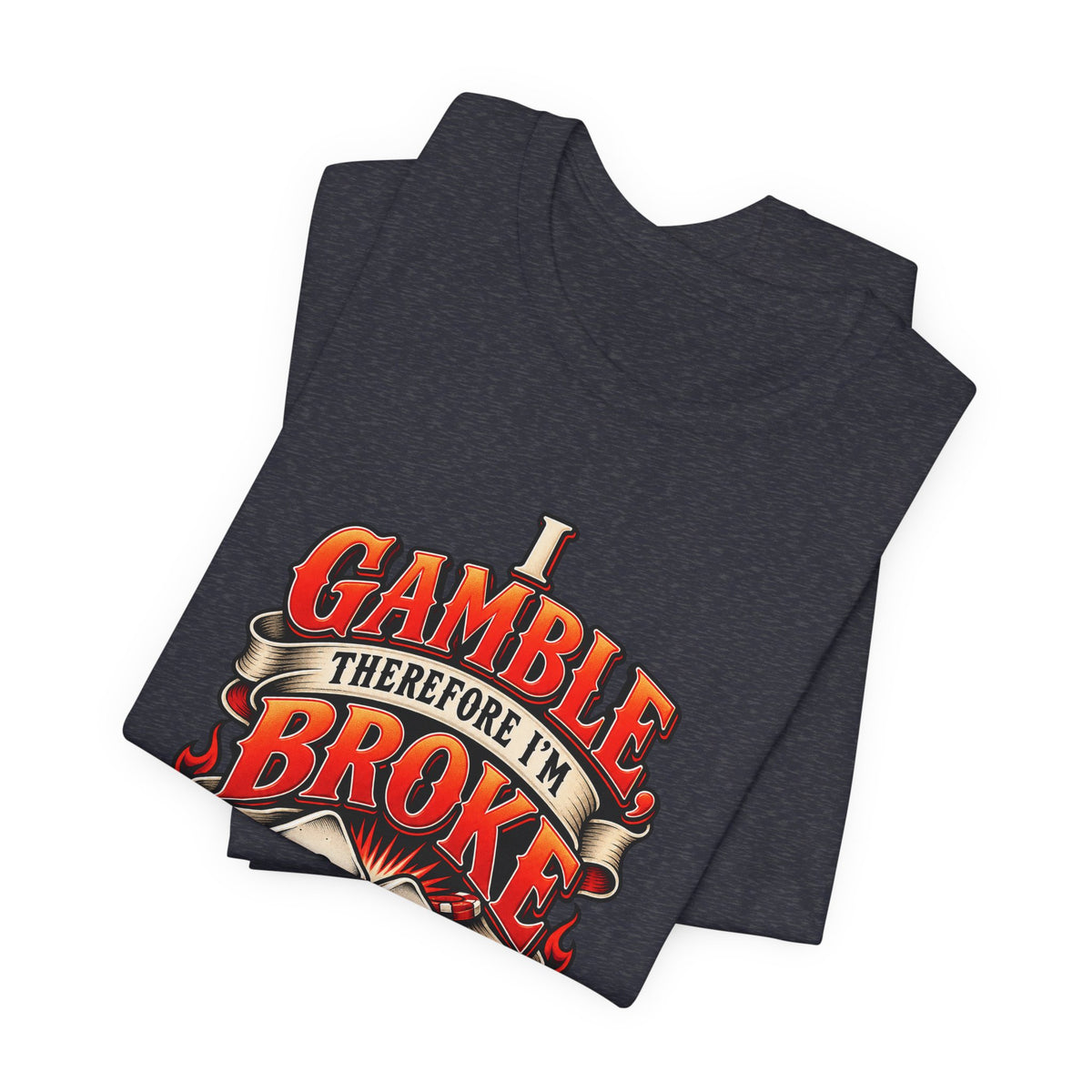 I Gamble, Therefore I’m Broke Funny Gambler T-Shirt
