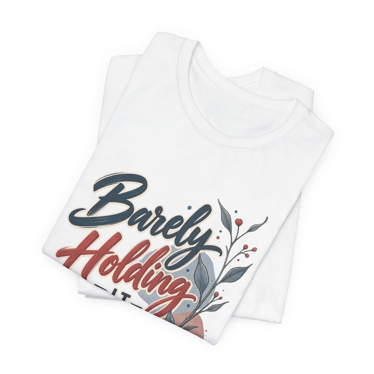 Barely Holding It Together Today Funny Stress T-Shirt