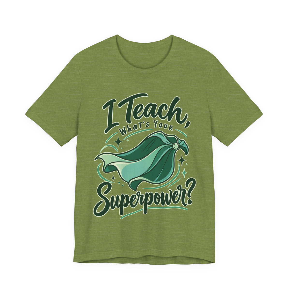 I Teach, What’s Your Superpower? Funny Teacher T-Shirt