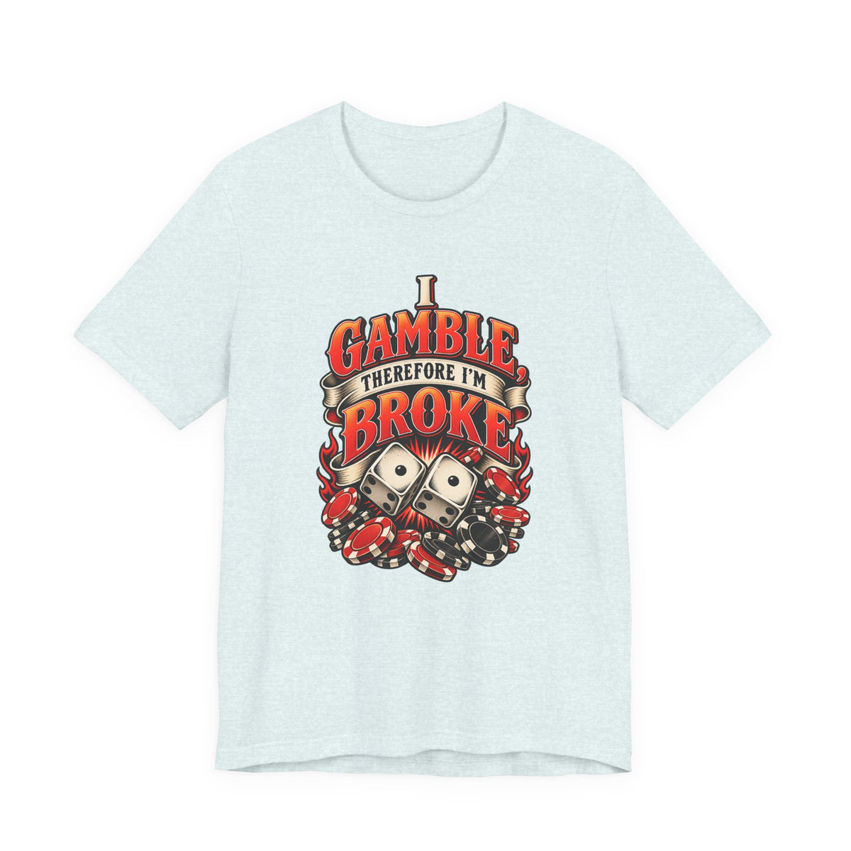 I Gamble, Therefore I’m Broke Funny Gambler T-Shirt