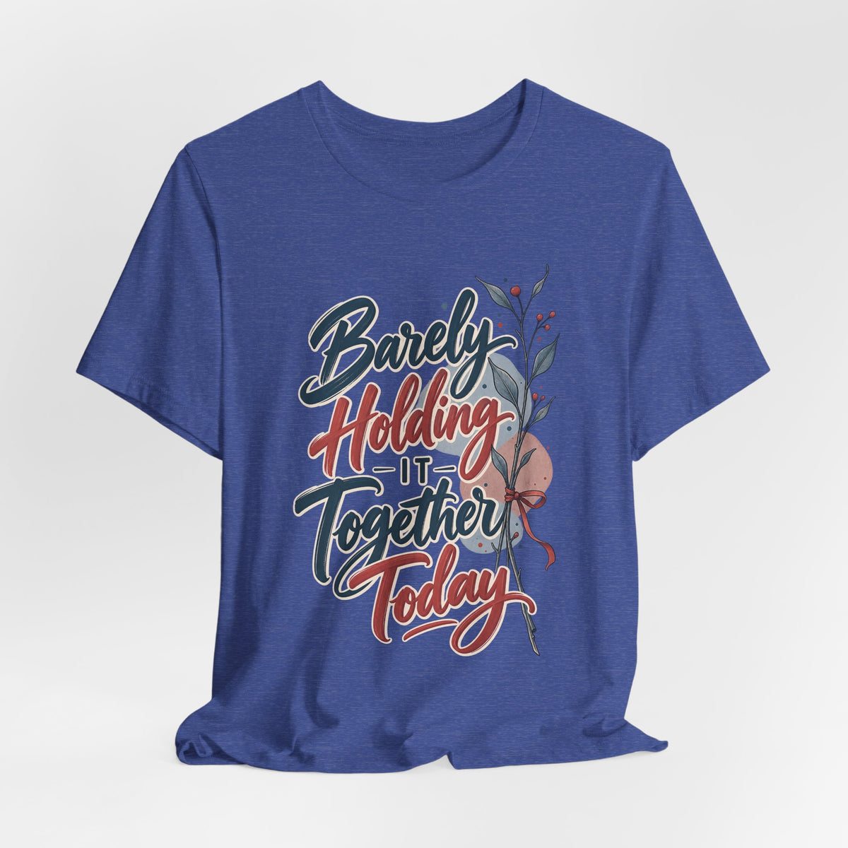 Barely Holding It Together Today Funny Stress T-Shirt