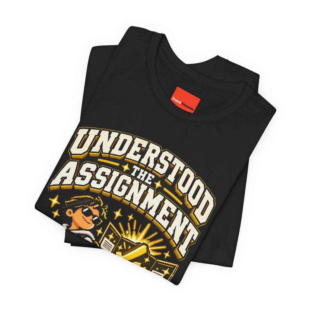 UNDERSTOOD THE ASSIGNMENT Funny Graphic T-Shirt
