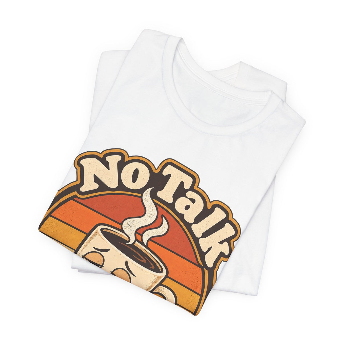 No Talk Till Cup Funny Coffee T-Shirt