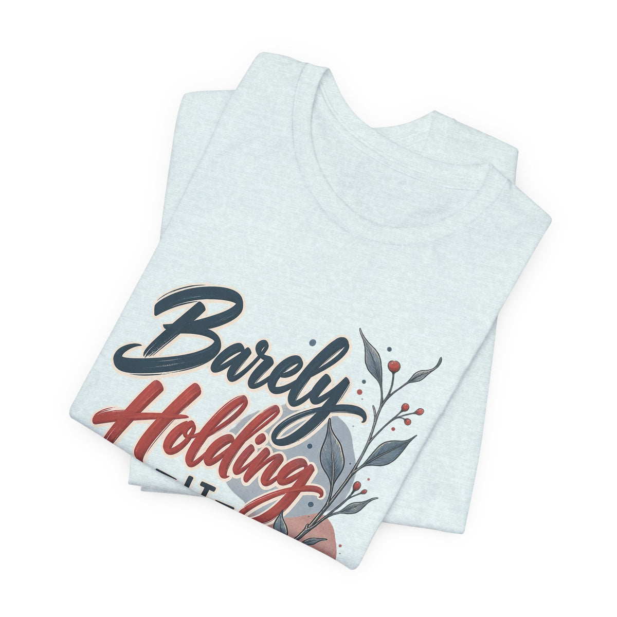 Barely Holding It Together Today Funny Stress T-Shirt