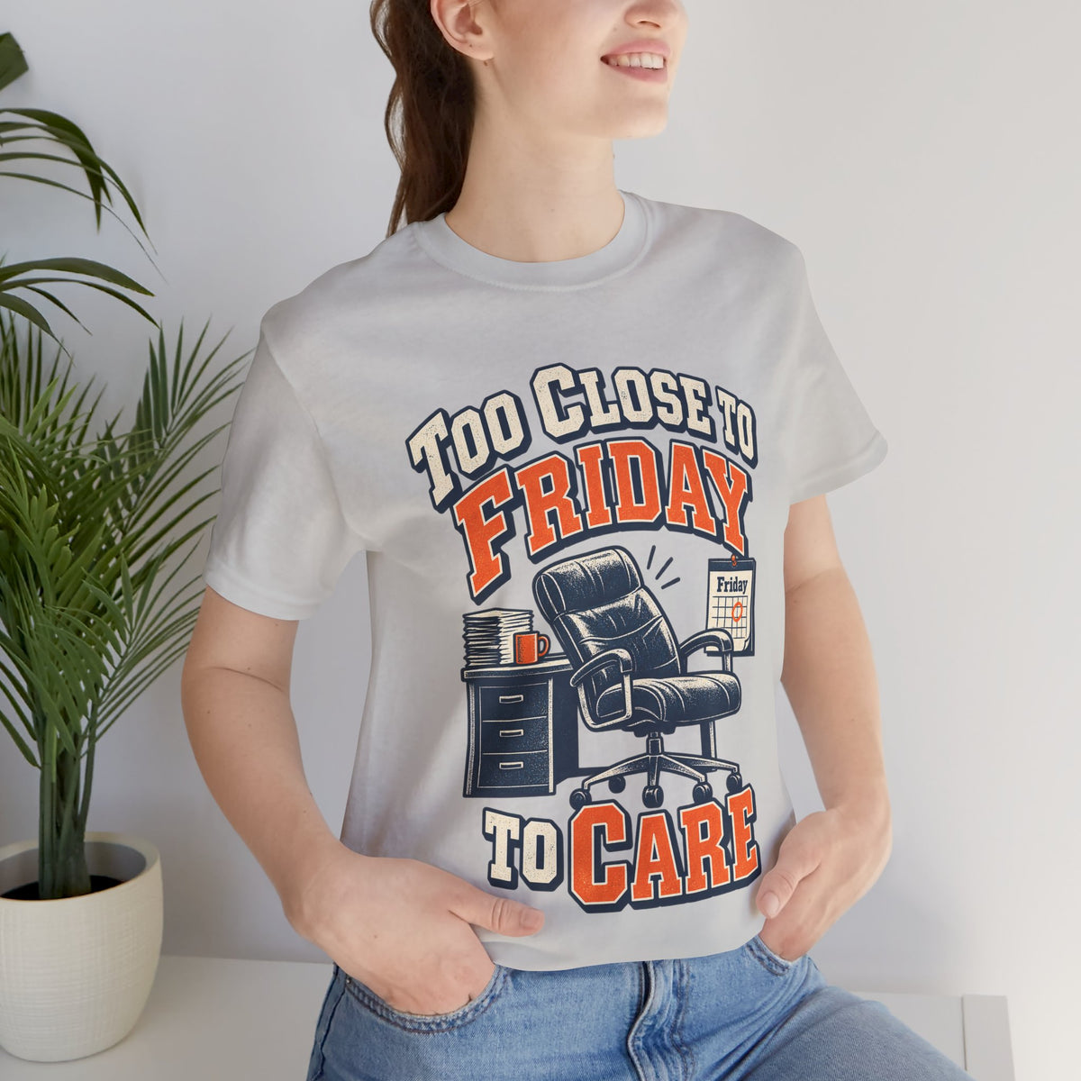 Too Close to Friday to Care Funny Office Humor T-Shirt