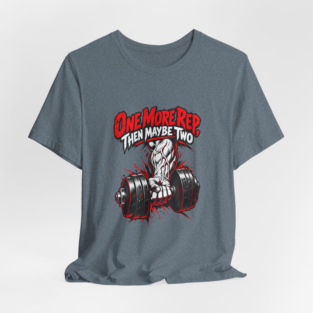 One More Rep, Then Maybe Two Funny Fitness T-Shirt