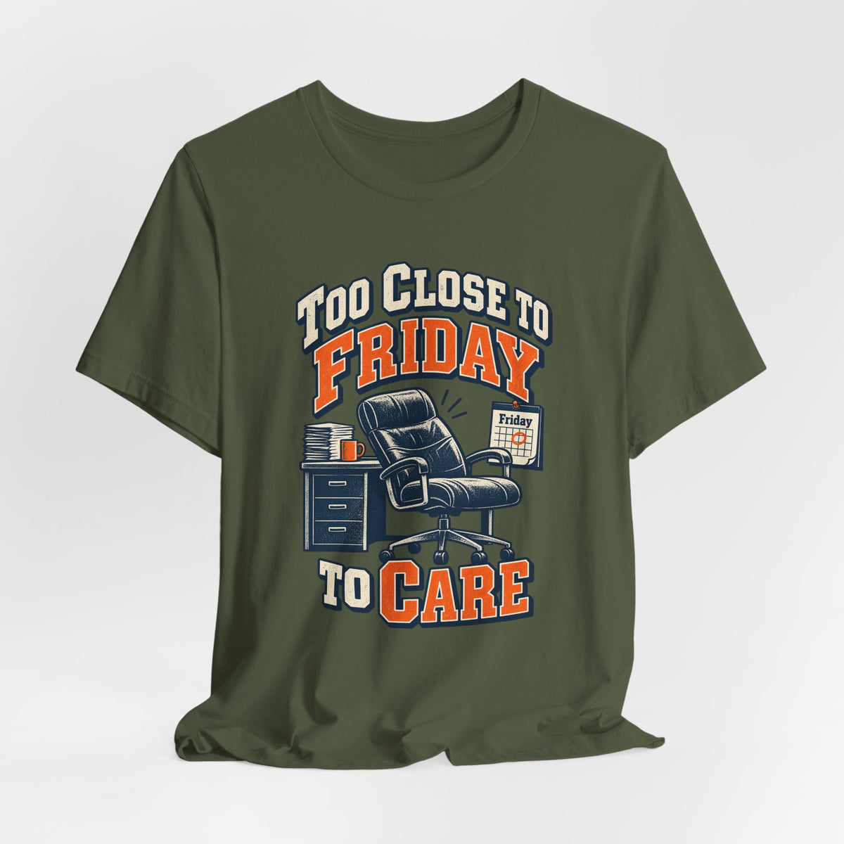 Too Close to Friday to Care Funny Office Humor T-Shirt