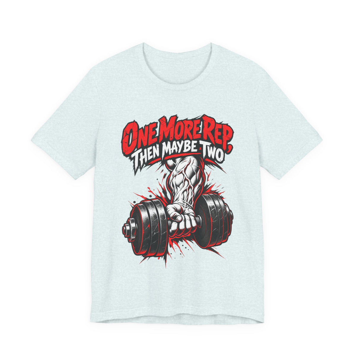 One More Rep, Then Maybe Two Funny Fitness T-Shirt