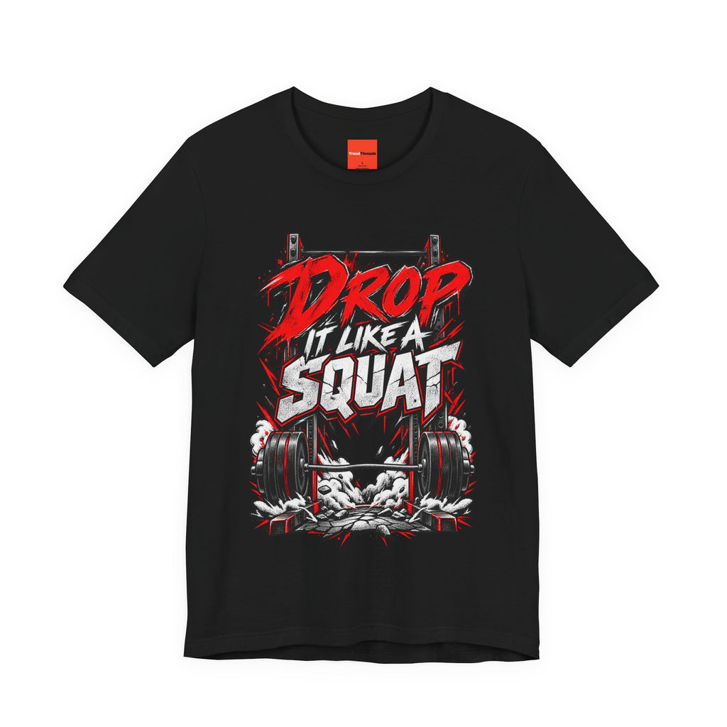 Drop It Like a Squat Funny Fitness Streetwear T-Shirt