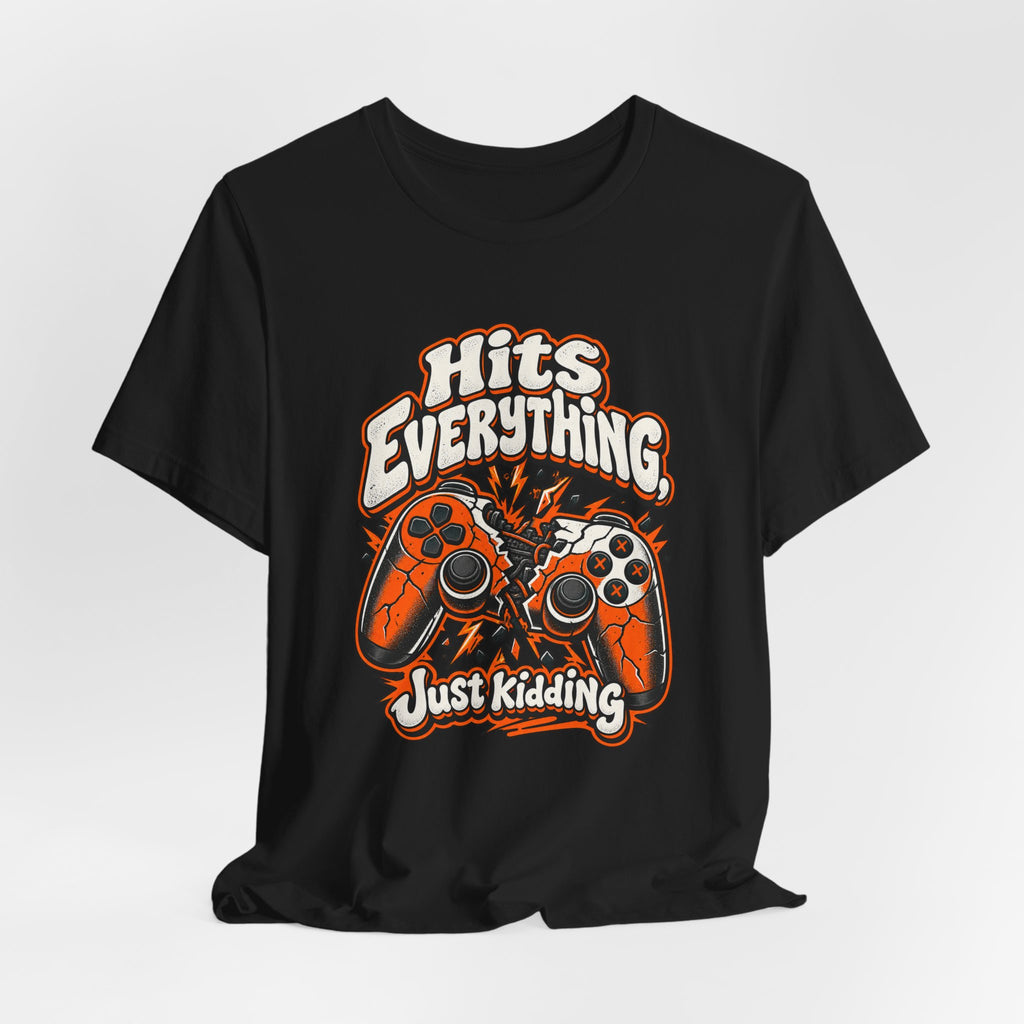 Hits Everything, Just Kidding Funny Gamer T-Shirt