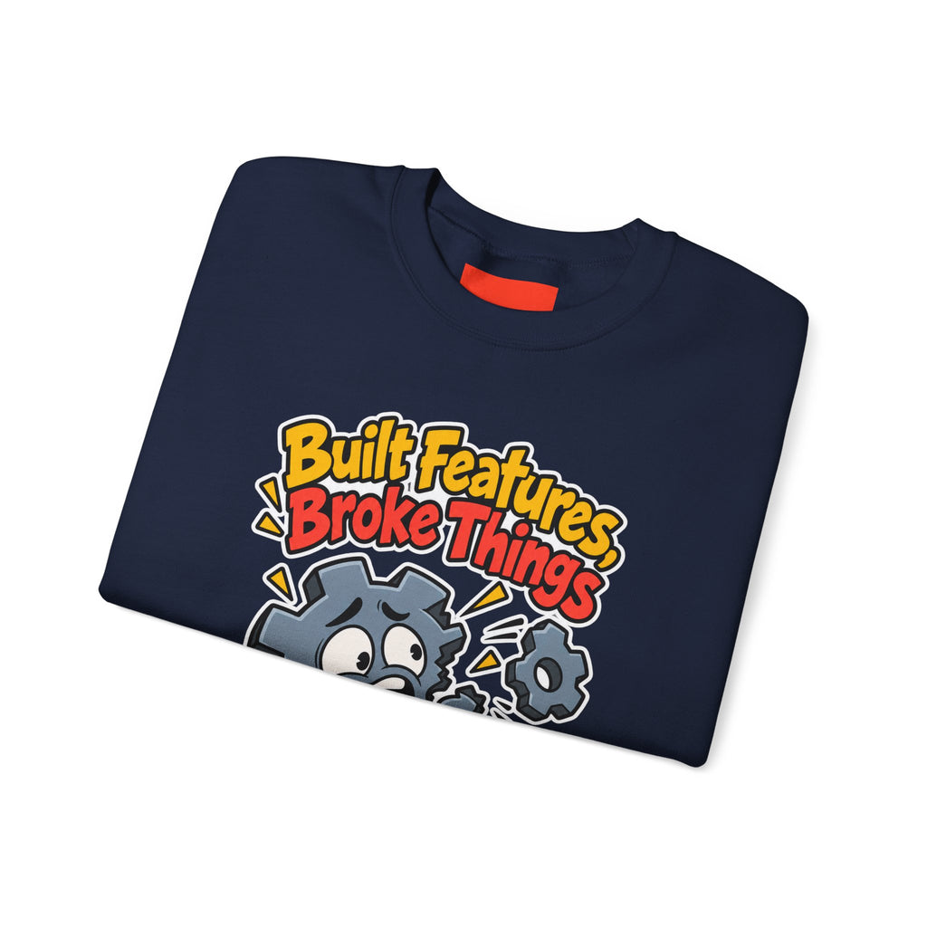 Built Features, Broke Things Funny Programmer Sweatshirt