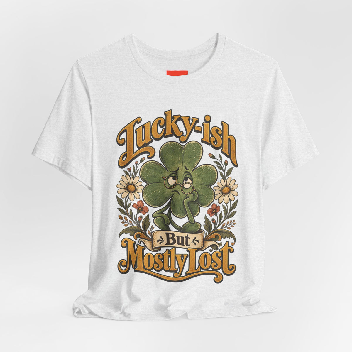 Lucky-ish But Mostly Lost Funny Self-Deprecating T-Shirt