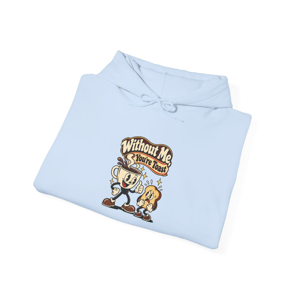 Without Me, You're Toast Funny Coffee Lover Hoodie