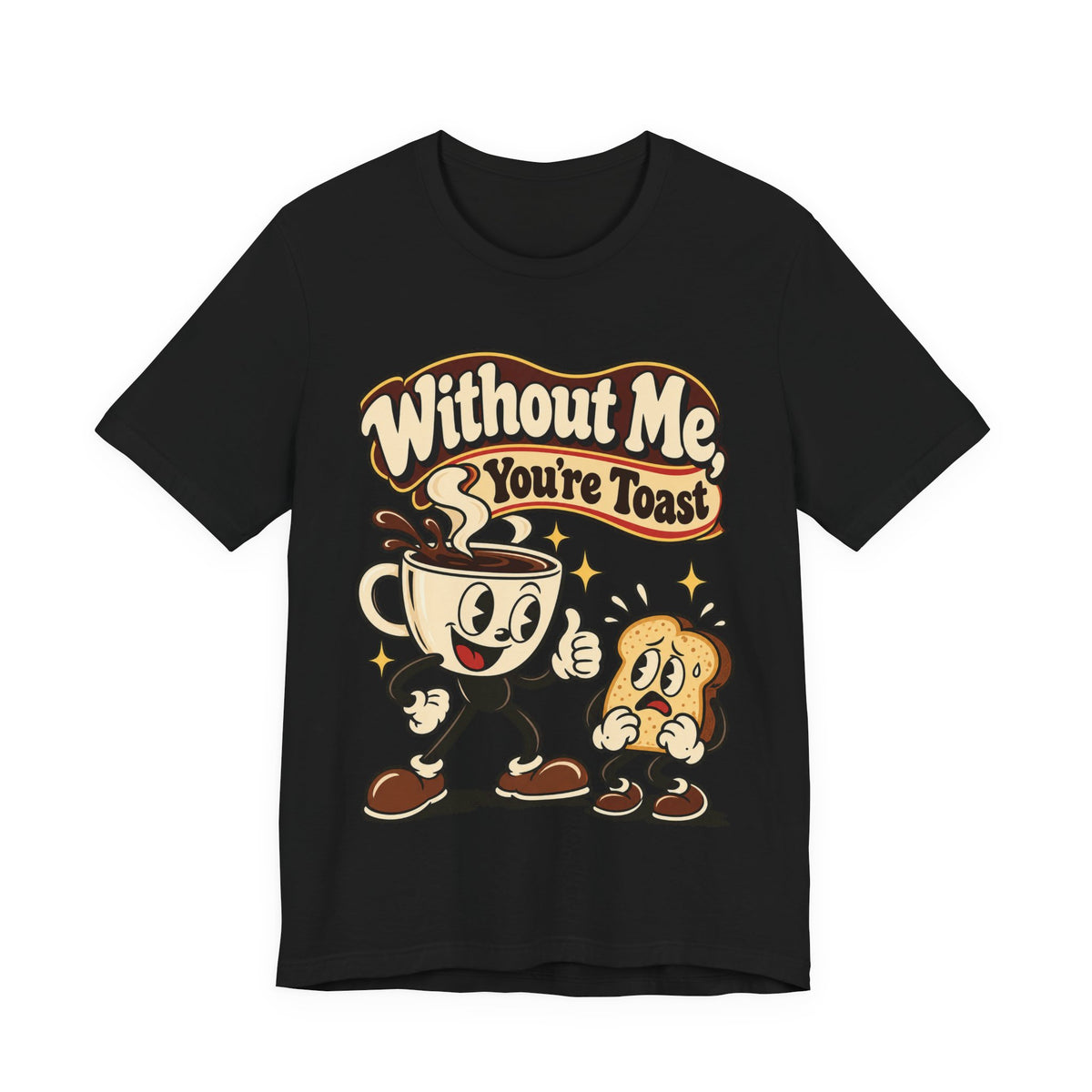Without Me, You're Toast Funny Coffee Lover T-Shirt