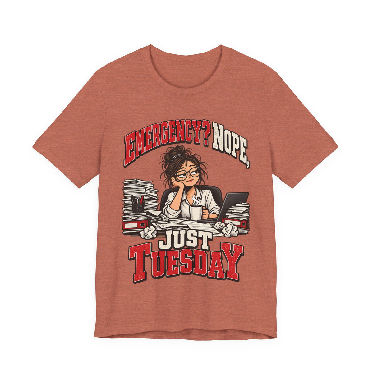 Emergency? Nope, Just Tuesday Funny Office T-Shirt