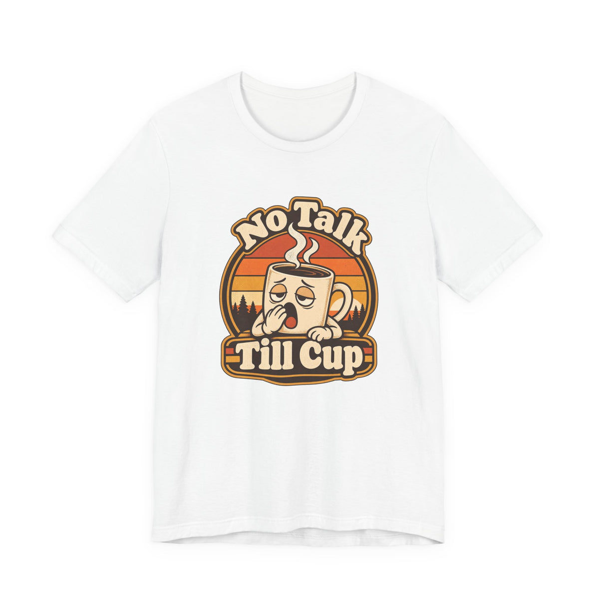 No Talk Till Cup Funny Coffee T-Shirt