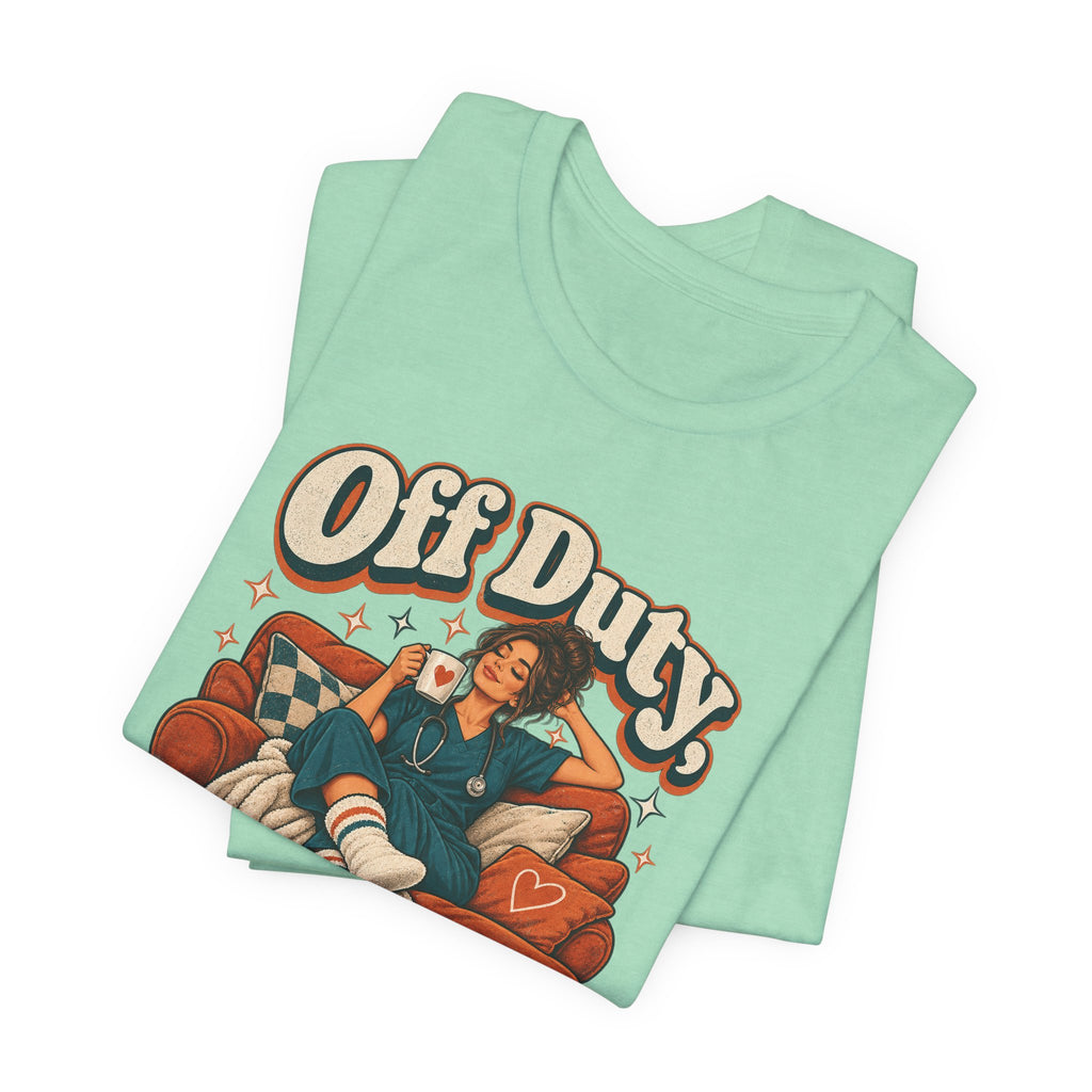 Off Duty, On Couch Duty Funny Nurse T-Shirt