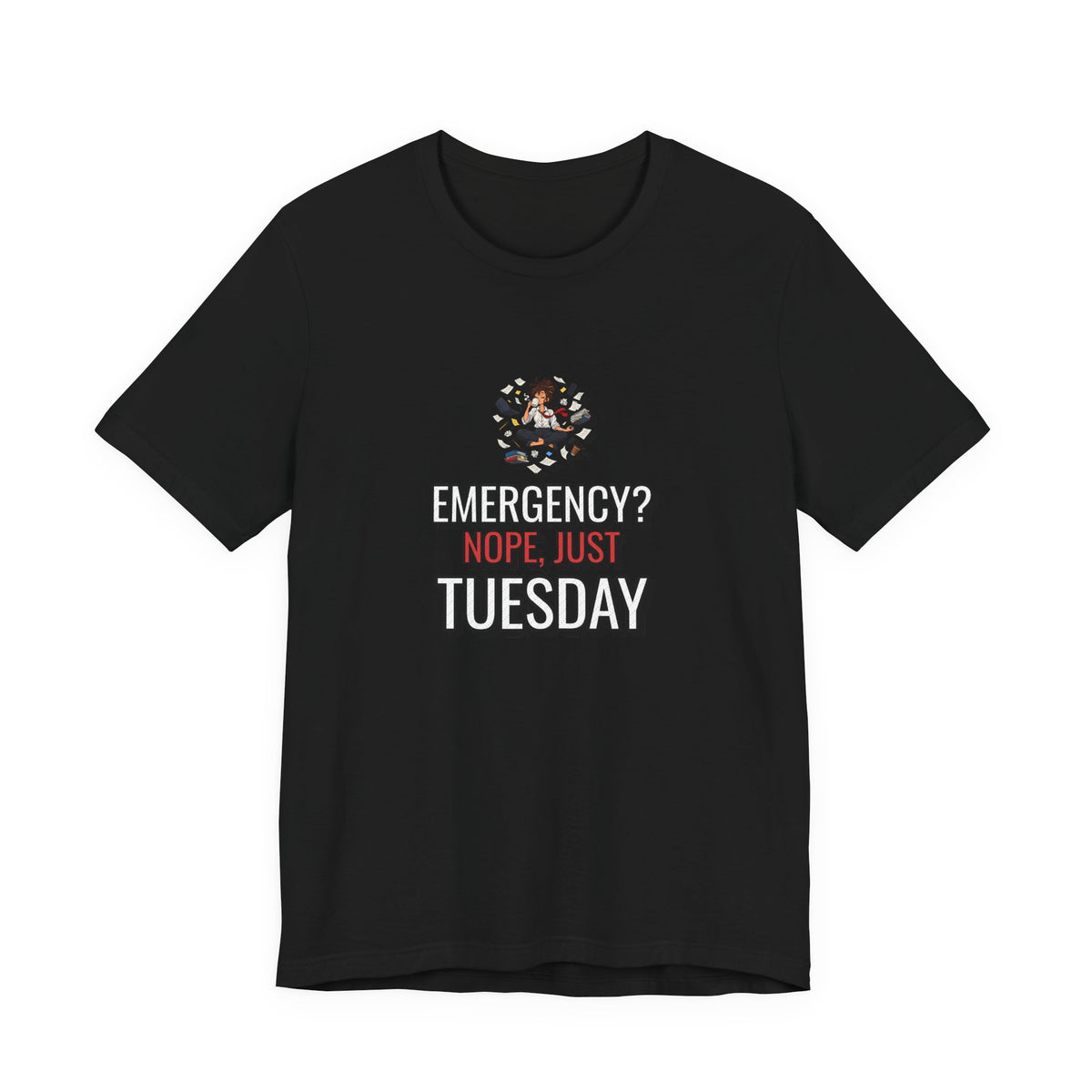 Emergency? Nope, Just Tuesday Funny Office T-Shirt