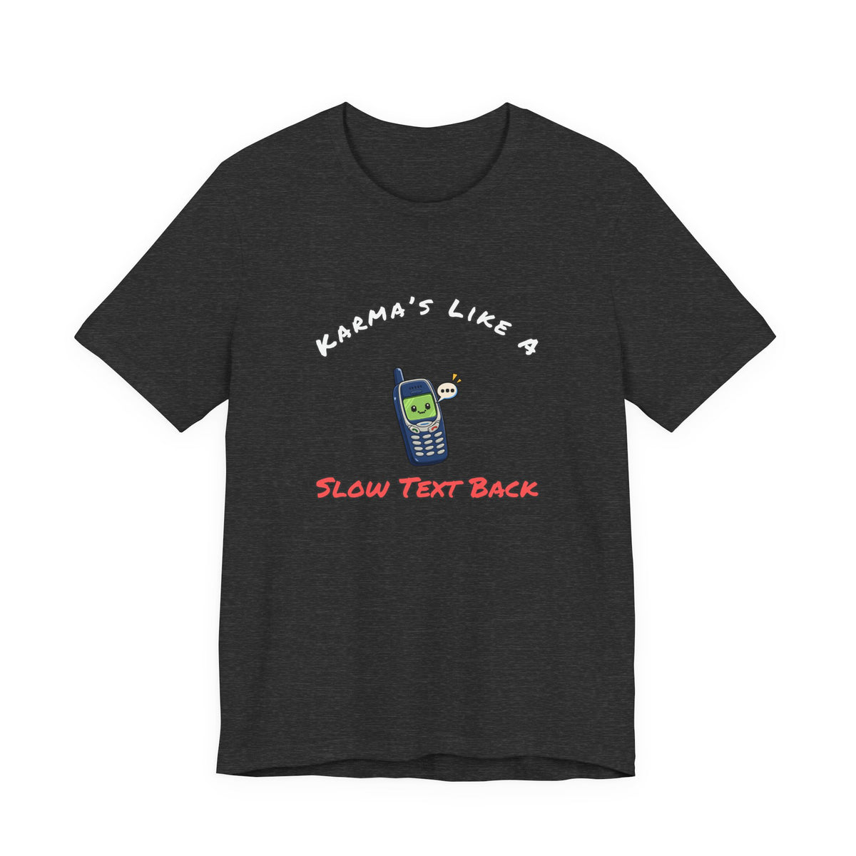 Karma's Like A Slow Text Back Funny Sarcastic T-Shirt