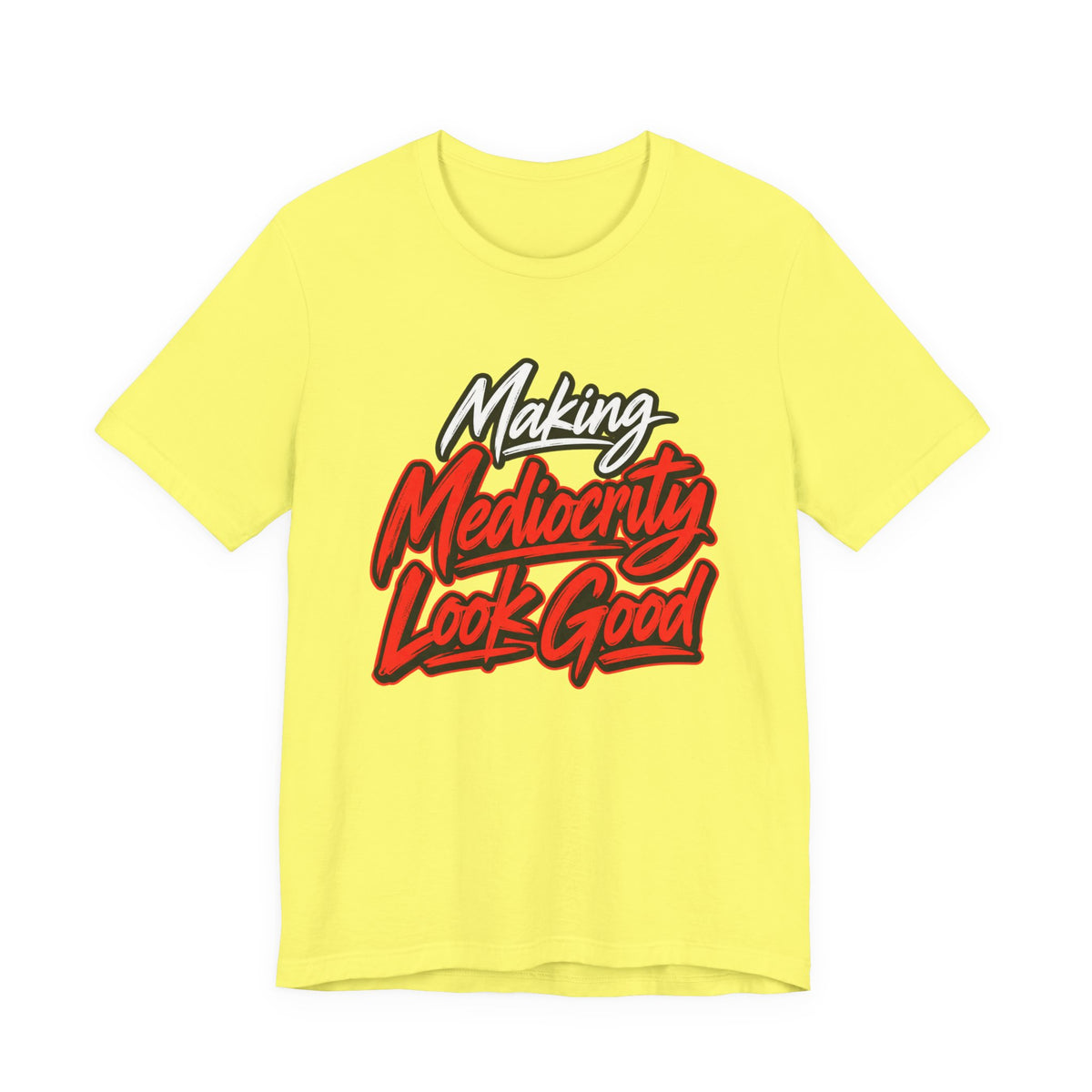 Making Mediocrity Look Good Funny Casual T-Shirt