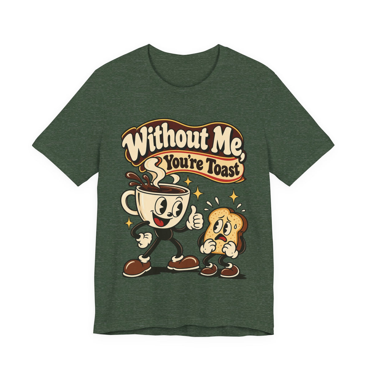 Without Me, You're Toast Funny Coffee Lover T-Shirt