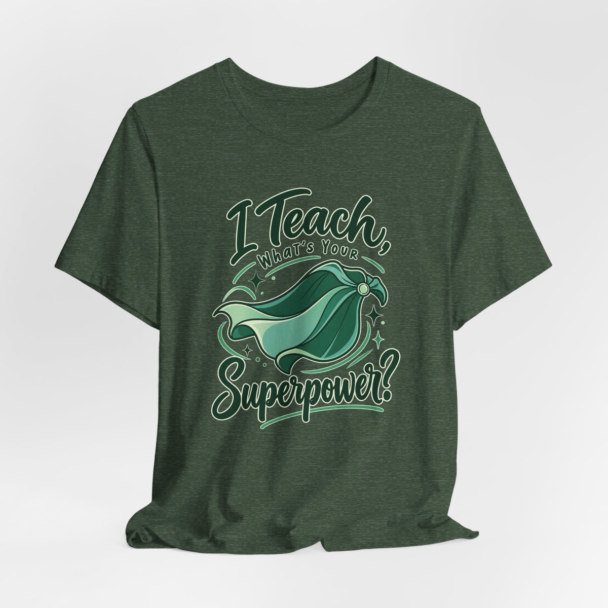 I Teach, What’s Your Superpower? Funny Teacher T-Shirt