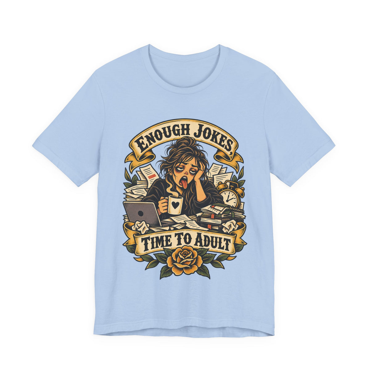 Enough Jokes, Time To Adult Funny Sarcastic T-Shirt