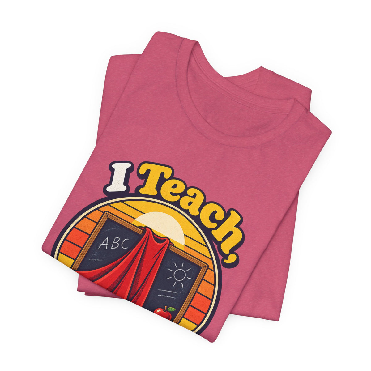 I Teach, What’s Your Superpower? Funny Teacher T-Shirt