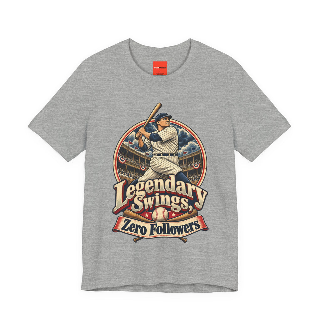 Legendary Swings, Zero Followers Funny Baseball T-Shirt