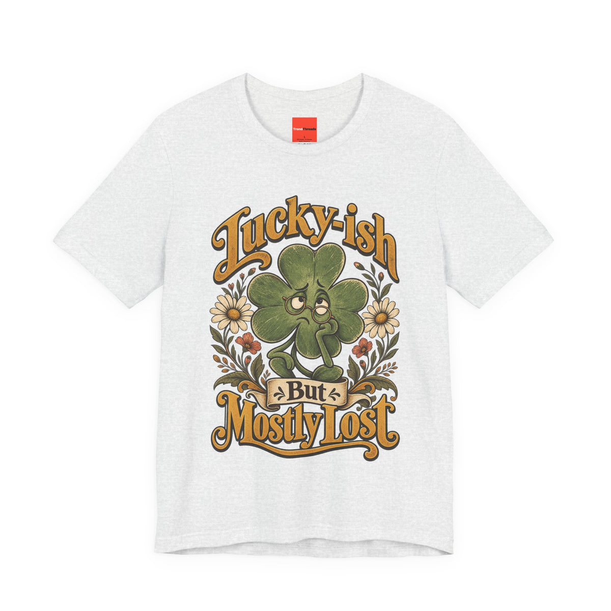 Lucky-ish But Mostly Lost Funny Self-Deprecating T-Shirt