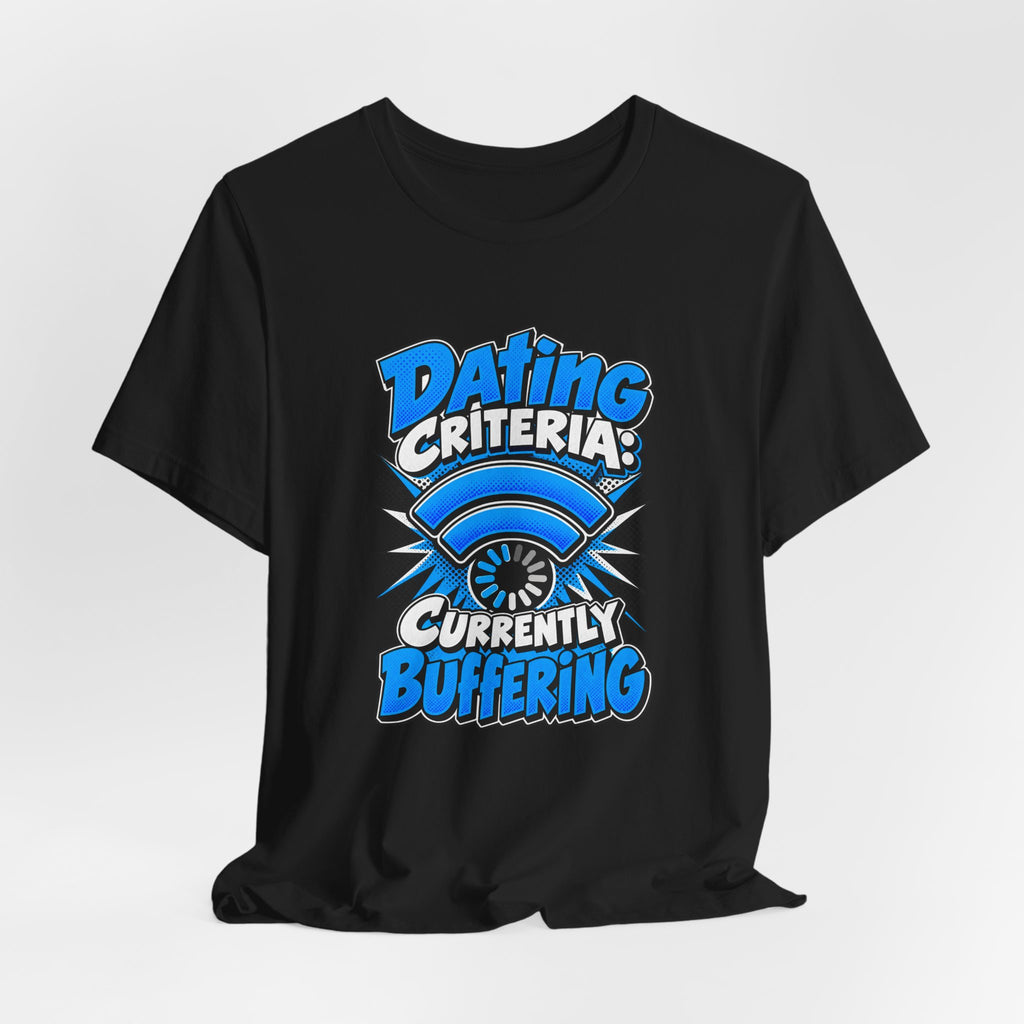 Dating Criteria Currently Buffering Funny Singles T-Shirt