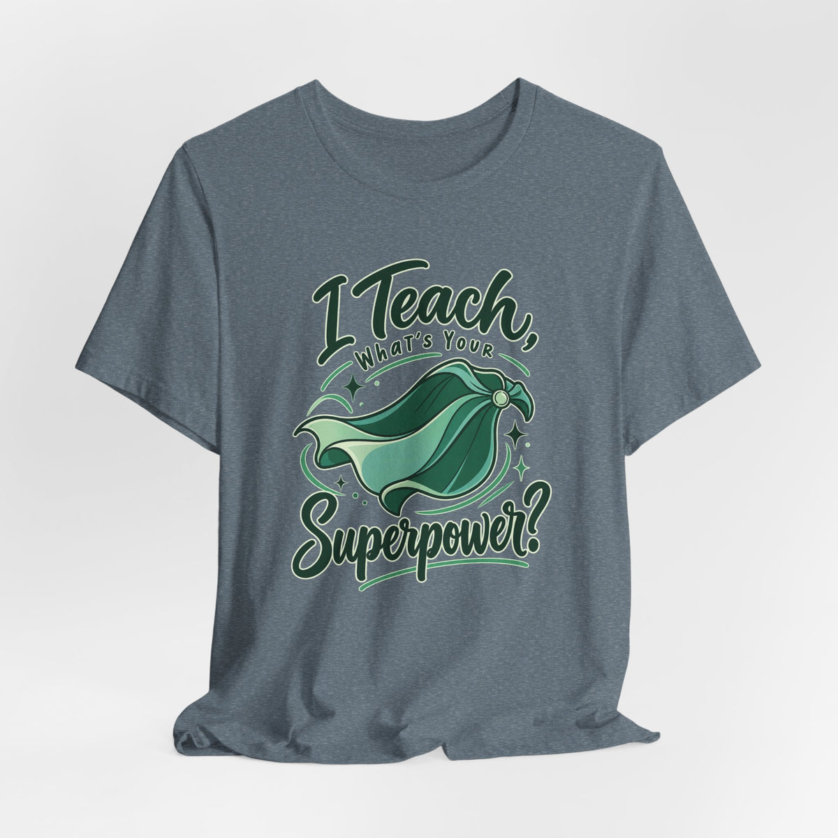 I Teach, What’s Your Superpower? Funny Teacher T-Shirt