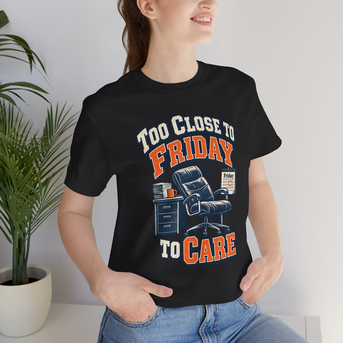 Too Close to Friday to Care Funny Office Humor T-Shirt