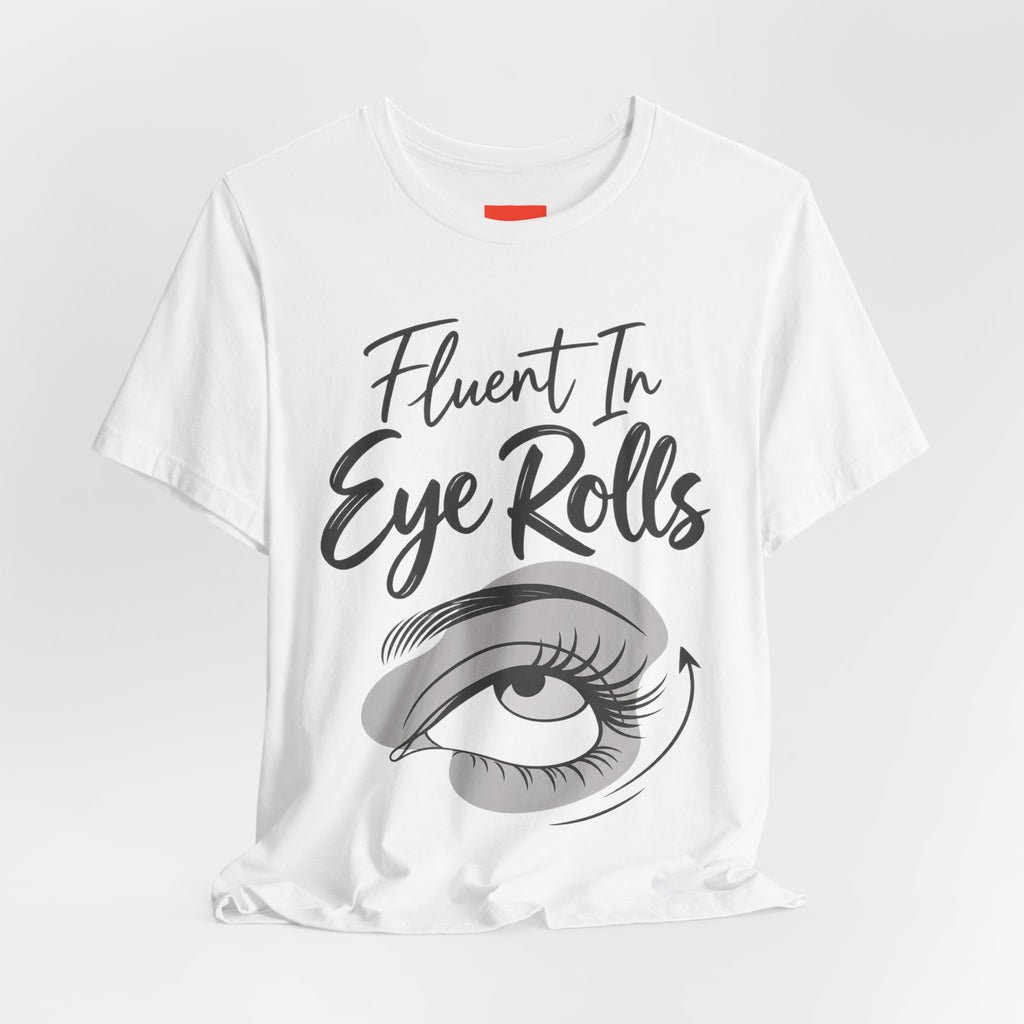 Fluent In Eye Rolls Funny Sarcastic Humor T-Shirt