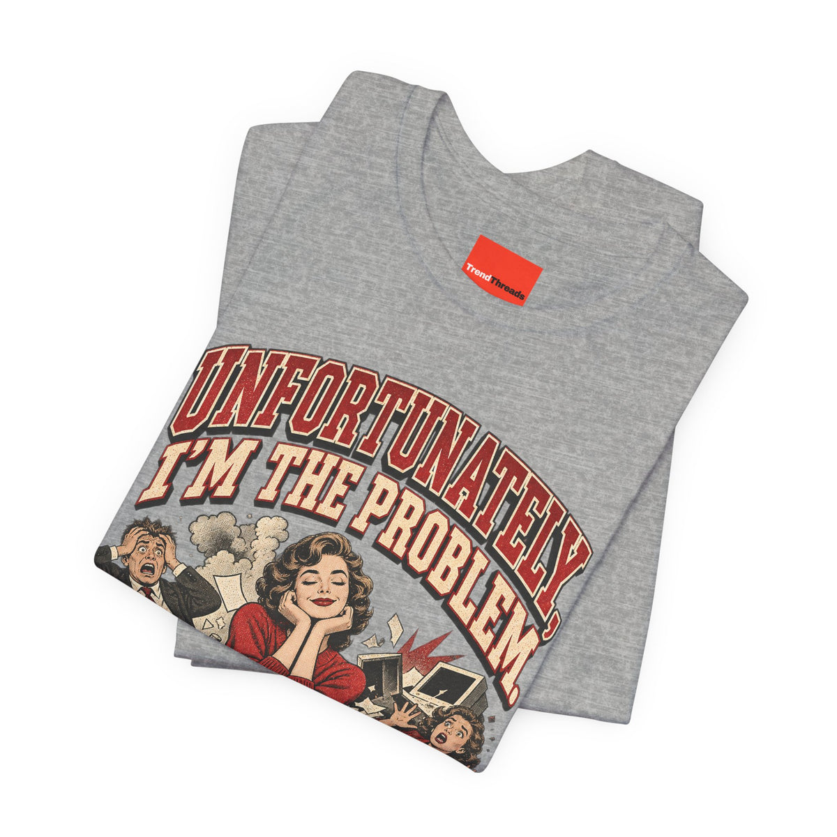 UNFORTUNATELY, I'M THE PROBLEM. Funny Retro Vintage T-Shirt