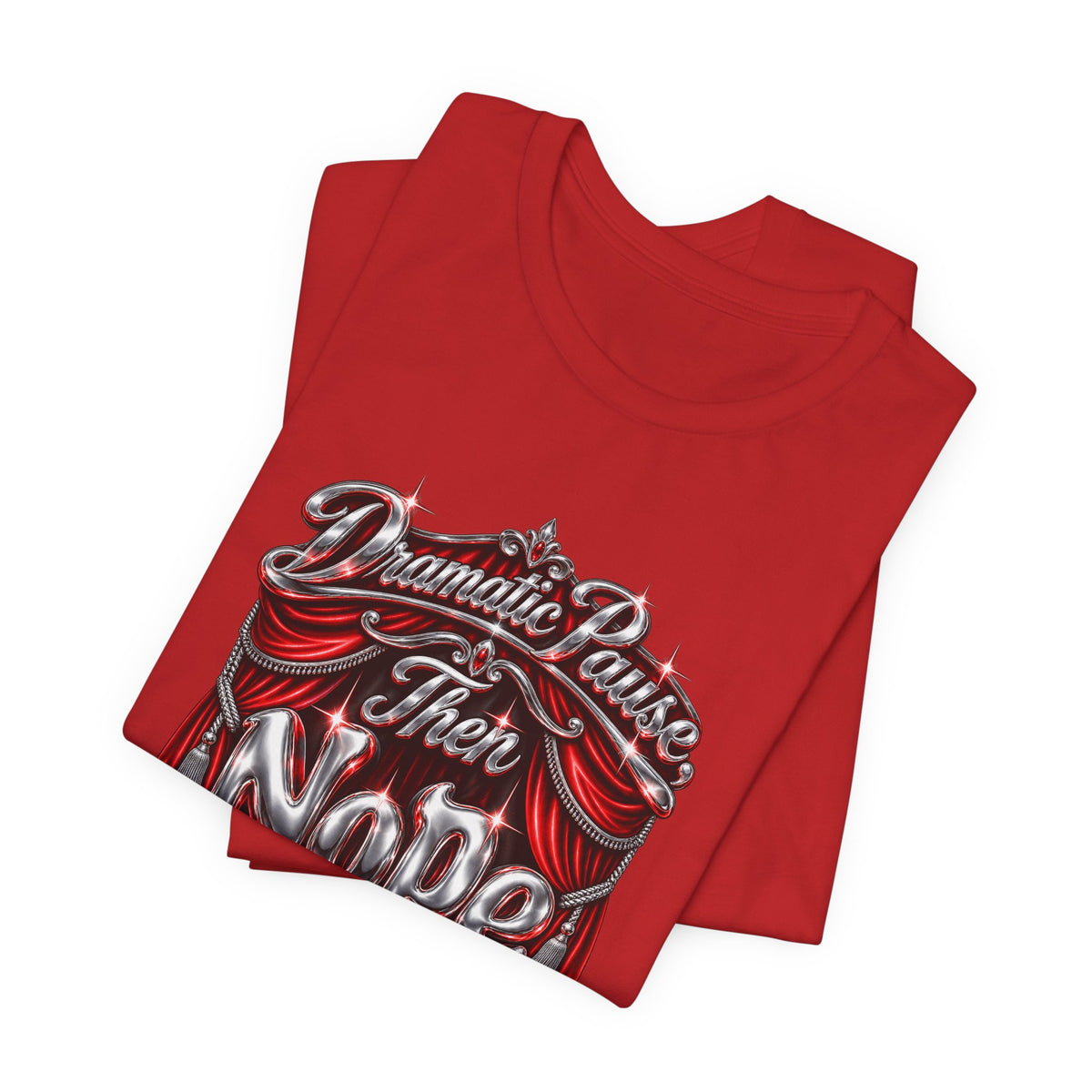 Dramatic Pause Then Nope Funny Sarcastic T-Shirt