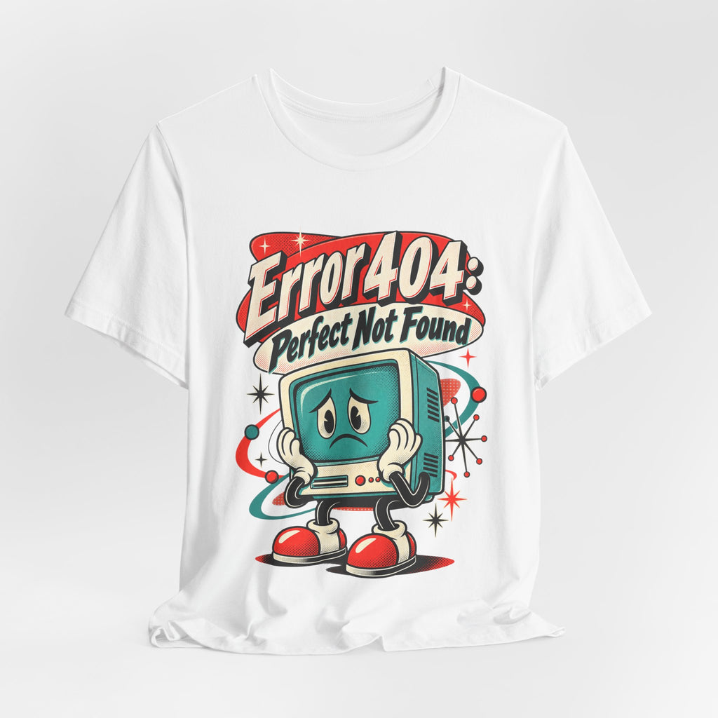 Error 404: Perfect Not Found Funny Tech T-Shirt