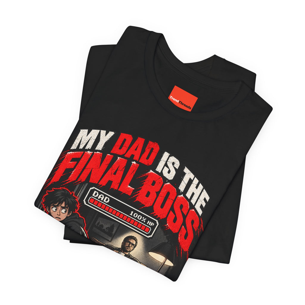 MY DAD IS THE FINAL BOSS Funny Streetwear T-Shirt